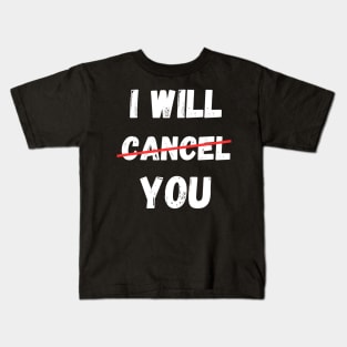 I will Cancel You Cancel Culture Social Media Influencer Lifestyle Kids T-Shirt